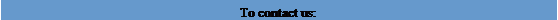 Text Box: To contact us: